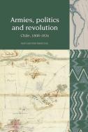 Armies, Politics And Revolution di Juan Luis Ossa Santa Cruz edito da Liverpool University Press
