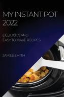MY INSTANT POT  2022 di James Smith edito da James Smith