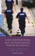 Counter Terrorism and International Power Relations: The Eu, ASEAN and Hegemonic Global Governance di Cornelia Beyer, Anna Cornelia Beyer edito da PAPERBACKSHOP UK IMPORT