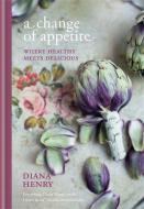 A Change of Appetite: Where Healthy Meets Delicious di Diana Henry edito da OCTOPUS BOOKS USA