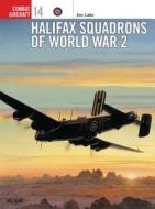 Halifax Squadrons of World War II di Jon Lake edito da Bloomsbury Publishing PLC