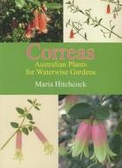 Correas: Australian Plants for Waterwise Gardens di Maria Hitchcock edito da ROSENBERG PUB