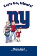 Let's Go, Giants! di Aimee Aryal edito da Mascot Books