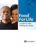 Food for Life: A Guide to Tube Feeding for Adults di Pritchett &. Hull edito da Pritchett & Hull Associates, Incorporated