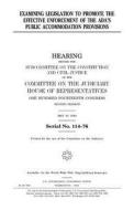 Examining Legislation to Promote the Effective Enforcement of the ADA's Public Accommodation Provisions di United States Congress, United States House of Representatives, Committee on the Judiciary edito da Createspace Independent Publishing Platform