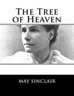 The Tree of Heaven di May Sinclair edito da Createspace Independent Publishing Platform