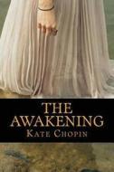 The Awakening: And Selected Short Stories di Kate Chopin edito da Createspace Independent Publishing Platform