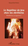 Le Baptême de feu chez les chrétiens di Edouard Kali-Tchikati edito da Editions L'Harmattan