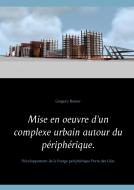 Mise en oeuvre d'un complexe urbain autour du périphérique. di Gregory Reuter edito da Books on Demand