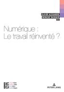 Numerique : Le Travail Reinvente? edito da P.I.E-Peter Lang S.A., Editions Scientifiques Internationale