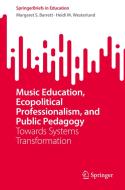 Music Education, Ecopolitical Professionalism, and Public Pedagogy di Heidi M. Westerlund, Margaret S. Barrett edito da Springer International Publishing