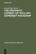 The dramatic comedy of William Somerset Maugham di Ronald Edgar Barnes edito da De Gruyter Mouton