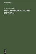 Psychosomatische Medizin di Franz Alexander edito da De Gruyter