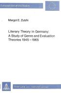 Literary Theory in Germany: A Study of Genre and Evaluation Theories 1945-1965 di Margot E. Zutshi edito da P.I.E.