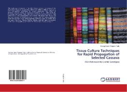 Tissue Culture Techniques for Rapid Propagation of Selected Cassava di George Louis Tokporo Tadu edito da LAP Lambert Academic Publishing
