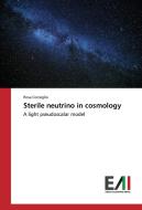 Sterile neutrino in cosmology di Rosa Consiglio edito da Edizioni Accademiche Italiane