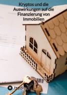 Kryptos und die Auswirkungen auf die Finanzierung von Immobilien di Moritz edito da tredition