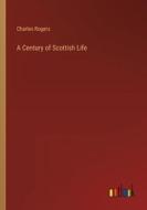 A Century of Scottish Life di Charles Rogers edito da Outlook Verlag