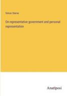 On representative government and personal representation di Simon Sterne edito da Anatiposi Verlag