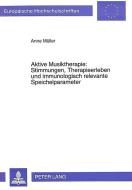 Aktive Musiktherapie: Stimmungen, Therapieerleben und immunologisch relevante Speichelparameter di Anne Müller edito da Lang, Peter GmbH