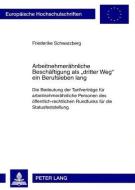 Arbeitnehmerähnliche Beschäftigung als 'dritter Weg' ein Berufsleben lang di Friederike Schwarzberg edito da Lang, Peter GmbH