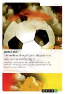 Internationalisierungsstrategien von nationalen Fußballligen di Steffen Bott edito da GRIN Publishing