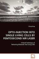 OPTO-INJECTION INTO SINGLE LIVING CELLS BYFEMTOSECOND NIR LASER di Cheng Peng edito da VDM Verlag