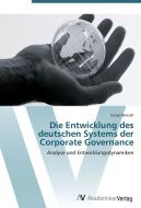 Die Entwicklung des deutschen Systems der Corporate Governance di Sonja Pönisch edito da AV Akademikerverlag