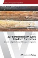 Zur Sprachkritik im Werk Friedrich Nietzsches di Thomas Kohler edito da AV Akademikerverlag