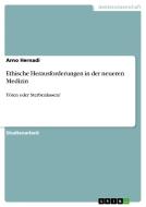 Ethische Herausforderungen in der neueren Medizin di Arno Hernadi edito da GRIN Publishing