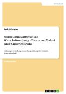 Soziale Marktwirtschaft als Wirtschaftsordnung - Thema und Verlauf einer Unterrichtsreihe di André Kemper edito da GRIN Publishing