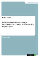 Judith Butlers Kritik Am Bin Ren Geschlechtermodell Und Dessen Sozialen Implikationen di Martin Kramer edito da Grin Publishing