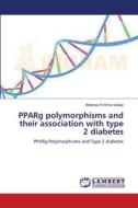 PPARg polymorphisms and their association with type 2 diabetes di Abbaraju Krishna sailaja edito da LAP Lambert Academic Publishing