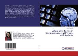 Alternative Forms of Communication at Persons with Aphasia di Elena Tashkova edito da LAP Lambert Academic Publishing