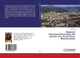 Regional Dynamics:Promoting the growth of a Small Town Bhuntar,Kullu di Neha Saha edito da LAP Lambert Academic Publishing
