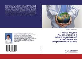 Mass media Kyrgyzstana i mezhdunarodnye problemy na sovremennom jetape di Nurzhana Dzhumagazieva edito da LAP Lambert Academic Publishing