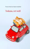 Toskana, rot weiß di Thorsten Dunkel, Stephan Sandkühler edito da Books on Demand