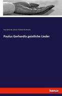 Paulus Gerhardts geistliche Lieder di Paul Gerhardt, Johann Friedrich Bachmann edito da hansebooks