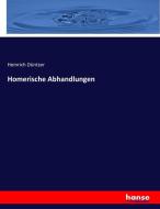 Homerische Abhandlungen di Heinrich Düntzer edito da hansebooks