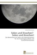 Selen und Knochen? Selen und Knochen! di Nicole Pietschmann edito da Südwestdeutscher Verlag für Hochschulschriften AG  Co. KG