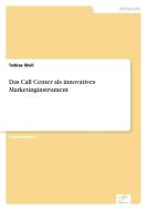 Das Call Center als innovatives Marketinginstrument di Tobias Weil edito da Diplom.de