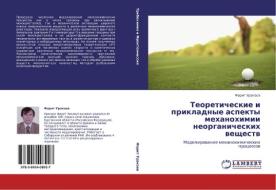 Teoreticheskie I Prikladnye Aspekty Mekhanokhimii Neorganicheskikh Veshchestv di Urakaev Farit edito da Lap Lambert Academic Publishing