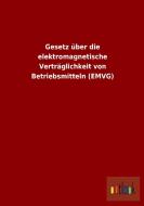 Gesetz über die elektromagnetische Verträglichkeit von Betriebsmitteln (EMVG) di Ohne Autor edito da Outlook Verlag