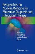 Perspectives on Nuclear Medicine for Molecular Diagnosis and Integrated Therapy di Yuji Kuge edito da Springer