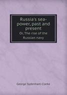 Russia's Sea-power, Past And Present Or, The Rise Of The Russian Navy di George Sydenham Clarke edito da Book On Demand Ltd.