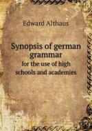Synopsis Of German Grammar For The Use Of High Schools And Academies di Edward Althaus edito da Book On Demand Ltd.