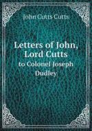 Letters Of John, Lord Cutts To Colonel Joseph Dudley di John Cutts Cutts edito da Book On Demand Ltd.