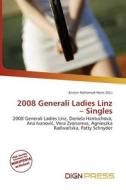 2008 Generali Ladies Linz - Singles edito da Dign Press