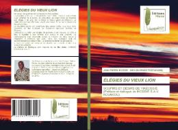 ELEGIES DU VIEUX LION di IKOSSIE JEAN-PIERRE IKOSSIE, ZADI edito da KS OmniScriptum Publishing
