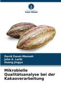 Mikrobielle Qualitätsanalyse bei der Kakaoverarbeitung di David Ewusi-Mensah, John A. Larbi, Huang Jingyu edito da Verlag Unser Wissen